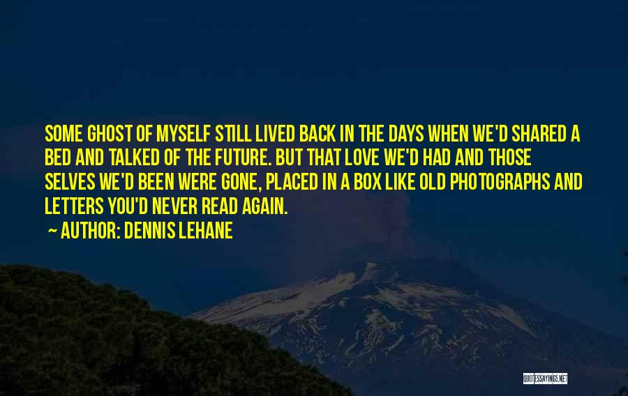 Days Never Come Back Quotes By Dennis Lehane