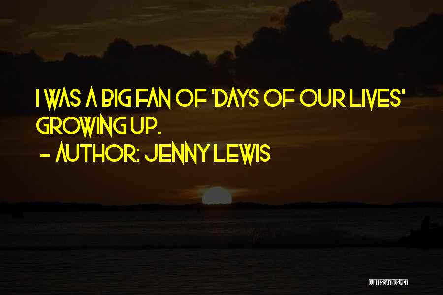 Days Of Our Lives Quotes By Jenny Lewis