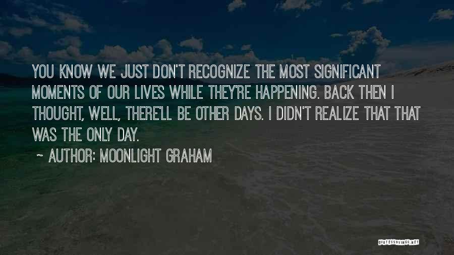 Days Of Our Lives Quotes By Moonlight Graham