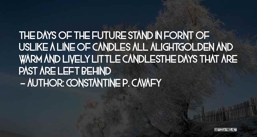 Days Of The Future Past Quotes By Constantine P. Cavafy