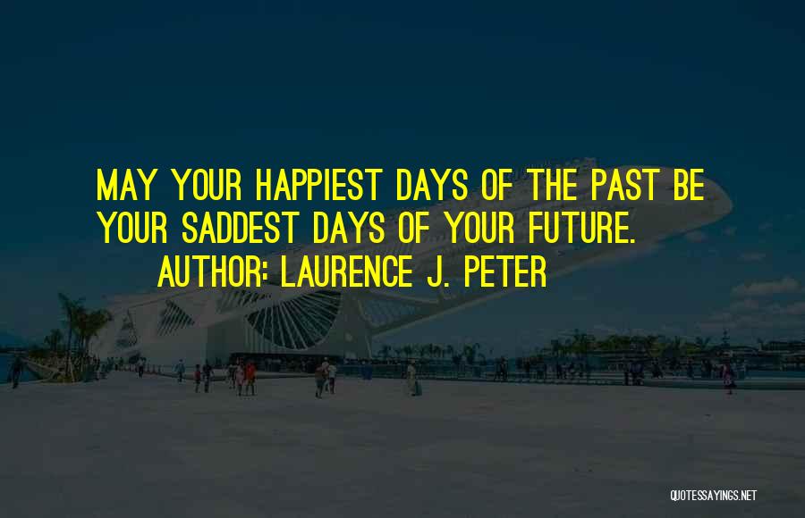 Days Of The Future Past Quotes By Laurence J. Peter