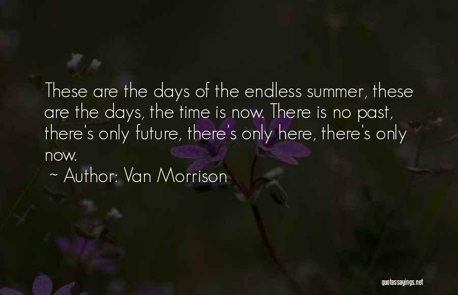 Days Of The Future Past Quotes By Van Morrison