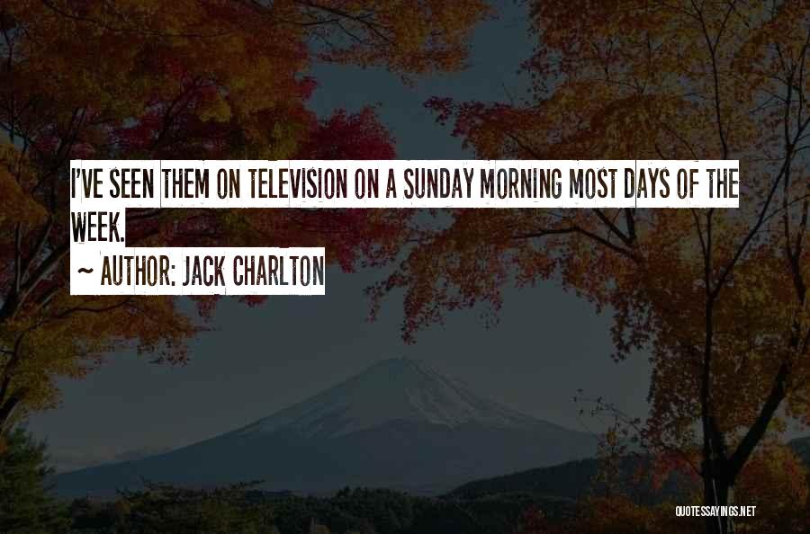 Days Of The Week Morning Quotes By Jack Charlton