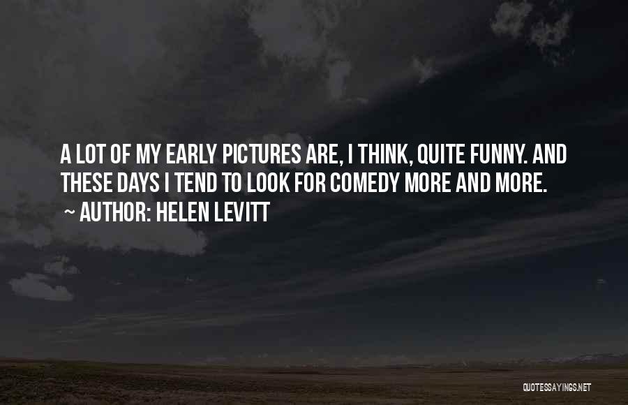 Days Off Funny Quotes By Helen Levitt