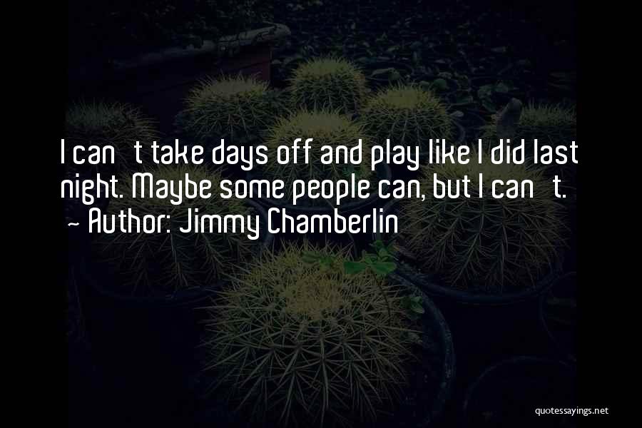 Days Off Quotes By Jimmy Chamberlin