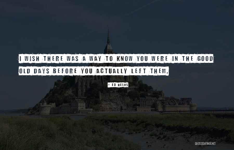 Days She Knows Quotes By Ed Helms Days She Knows Quotes By Ed Helms