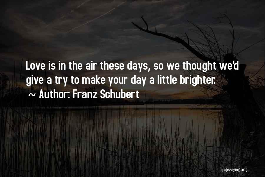 Days Will Get Brighter Quotes By Franz Schubert