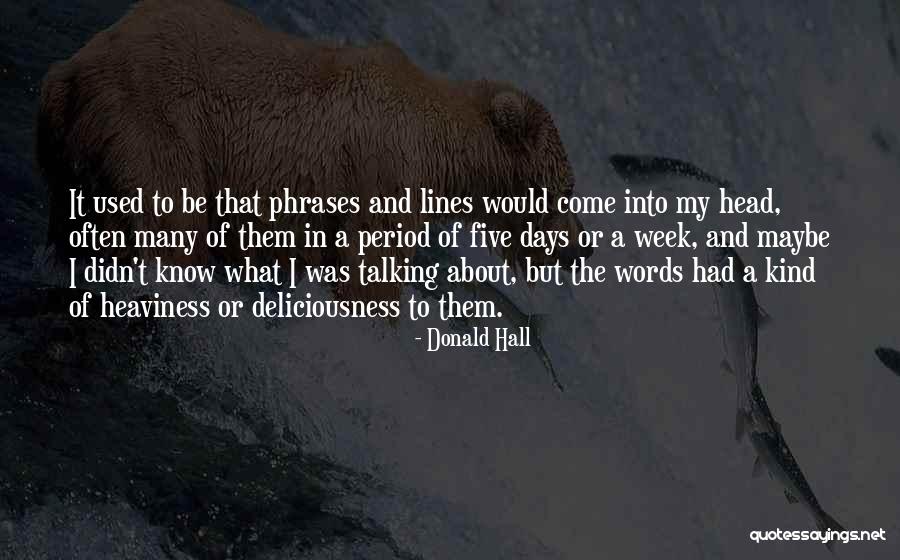 Days Would Come Quotes By Donald Hall Days Would Come Quotes By Donald Hall