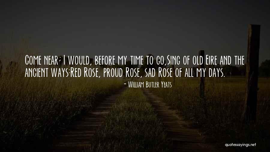 Days Would Come Quotes By William Butler Yeats Days Would Come Quotes By William Butler Yeats