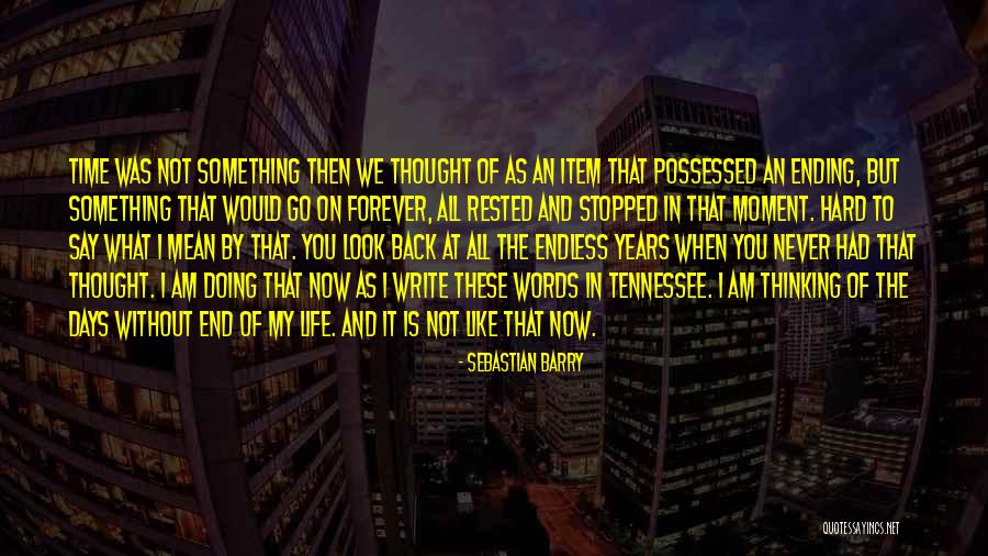 Days Would Never End Quotes By Sebastian Barry Days Would Never End Quotes By Sebastian Barry