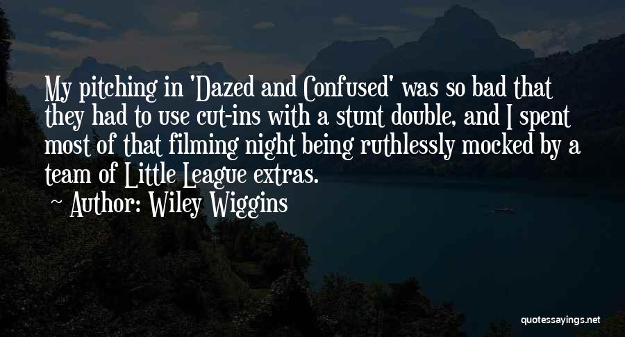 Dazed N Confused Quotes By Wiley Wiggins