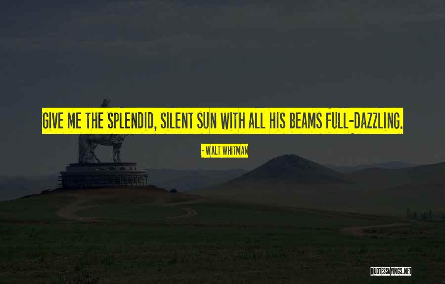 Dazzling Sun Quotes By Walt Whitman Dazzling Sun Quotes By Walt Whitman