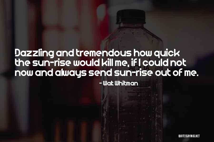 Dazzling Sun Quotes By Walt Whitman Dazzling Sun Quotes By Walt Whitman