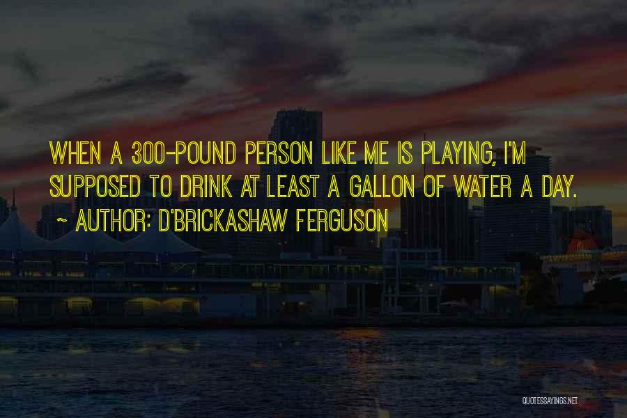 D'Brickashaw Ferguson Quotes 756524