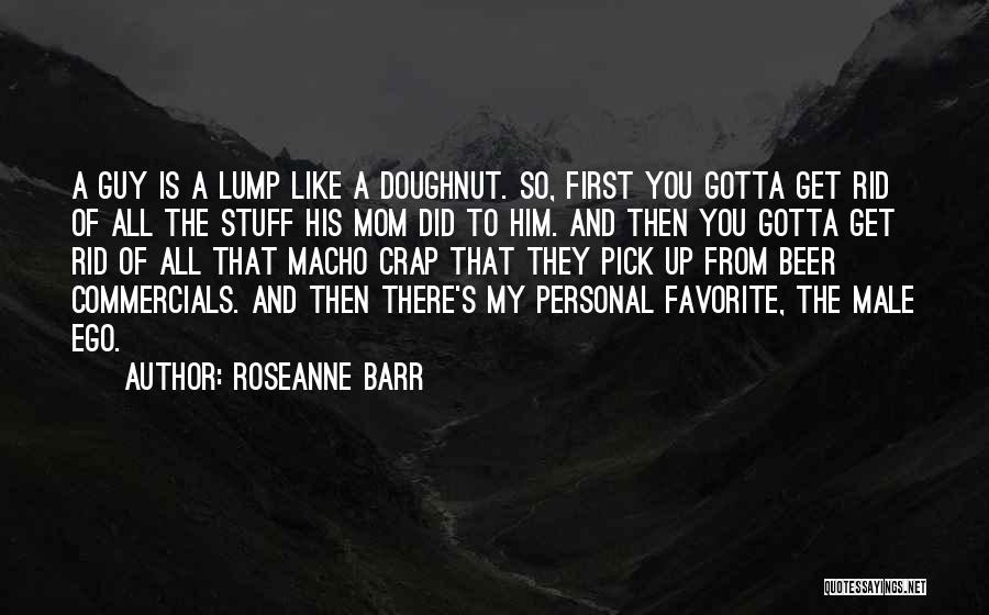 De Baena Mark Quotes By Roseanne Barr