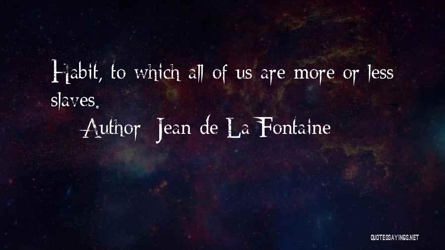 De La Fontaine Quotes By Jean De La Fontaine