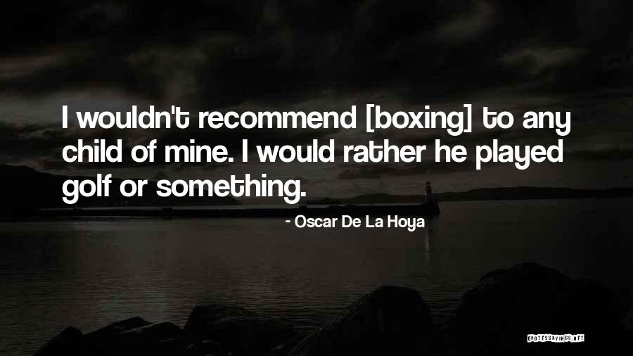 De La Hoya Boxing Quotes By Oscar De La Hoya De La Hoya Boxing Quotes By Oscar De La Hoya