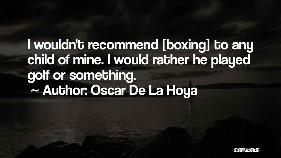 De La Hoya Quotes By Oscar De La Hoya