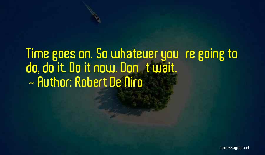 De Niro Quotes By Robert De Niro