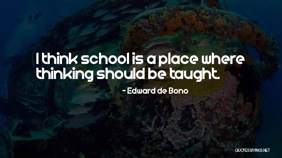 De School Quotes By Edward De Bono De School Quotes By Edward De Bono