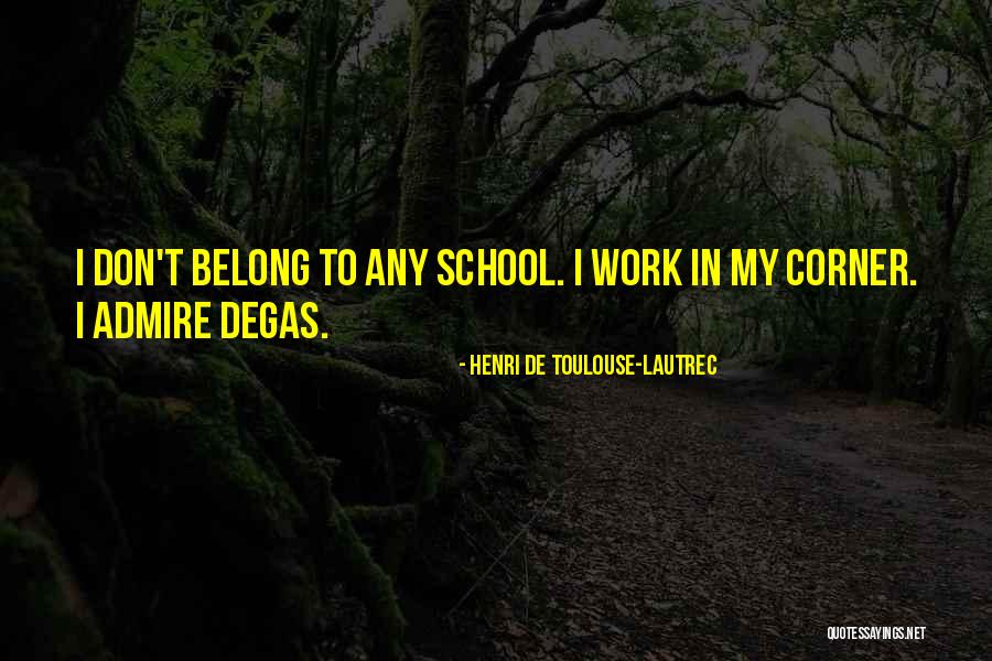De School Quotes By Henri De Toulouse-Lautrec De School Quotes By Henri De Toulouse-Lautrec
