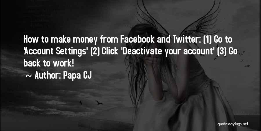 Deactivate My Facebook Account Quotes By Papa CJ