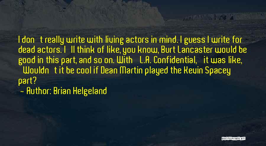 Dead Actors Quotes By Brian Helgeland