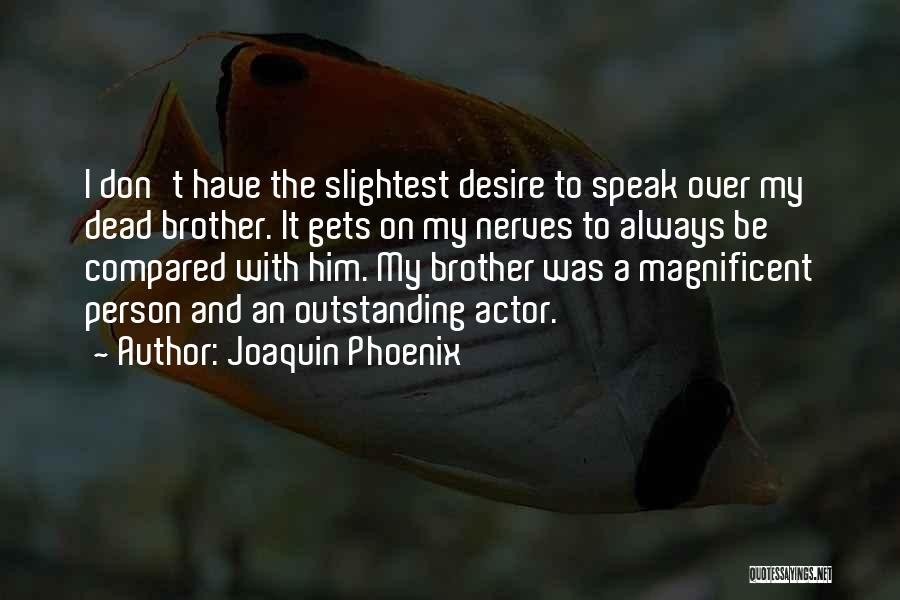 Dead Actors Quotes By Joaquin Phoenix