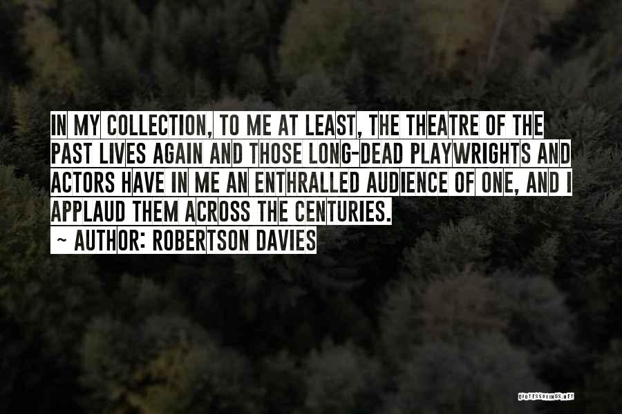 Dead Actors Quotes By Robertson Davies