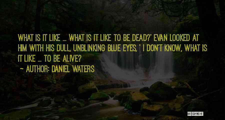 Dead Alive Quotes By Daniel Waters