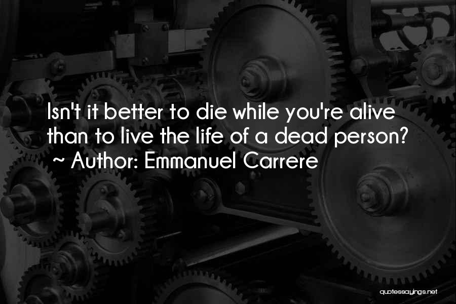 Dead Alive Quotes By Emmanuel Carrere