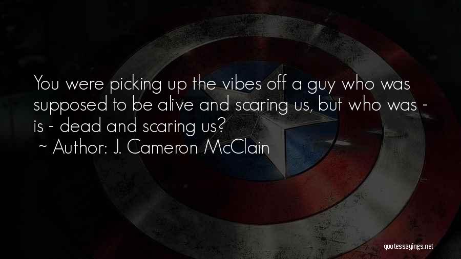 Dead Alive Quotes By J. Cameron McClain