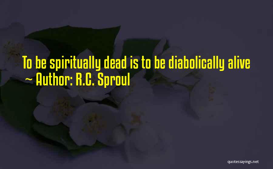 Dead Alive Quotes By R.C. Sproul