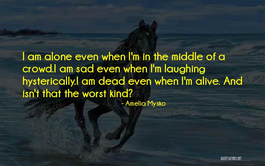 Dead And Alive Quotes By Amelia Mysko