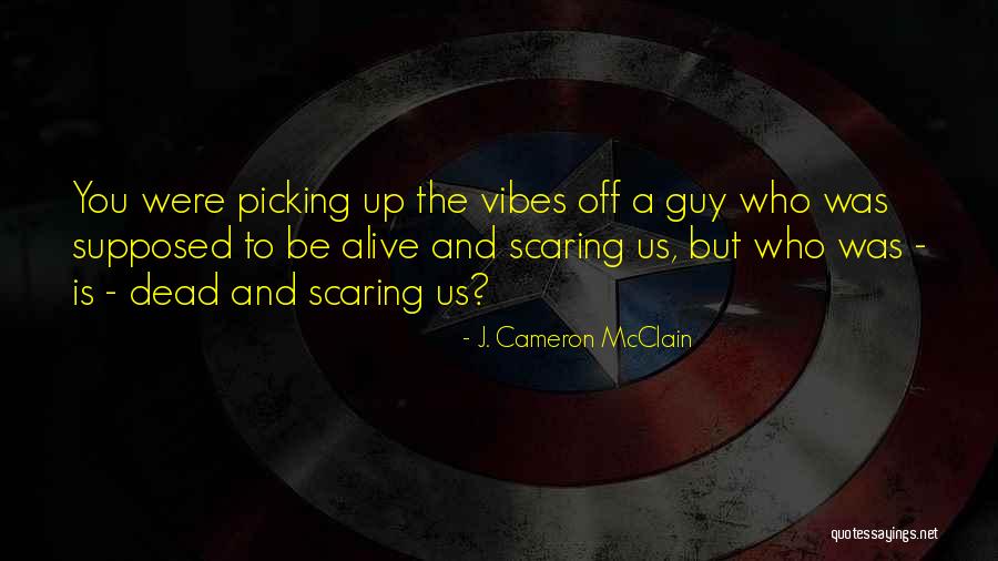 Dead And Alive Quotes By J. Cameron McClain