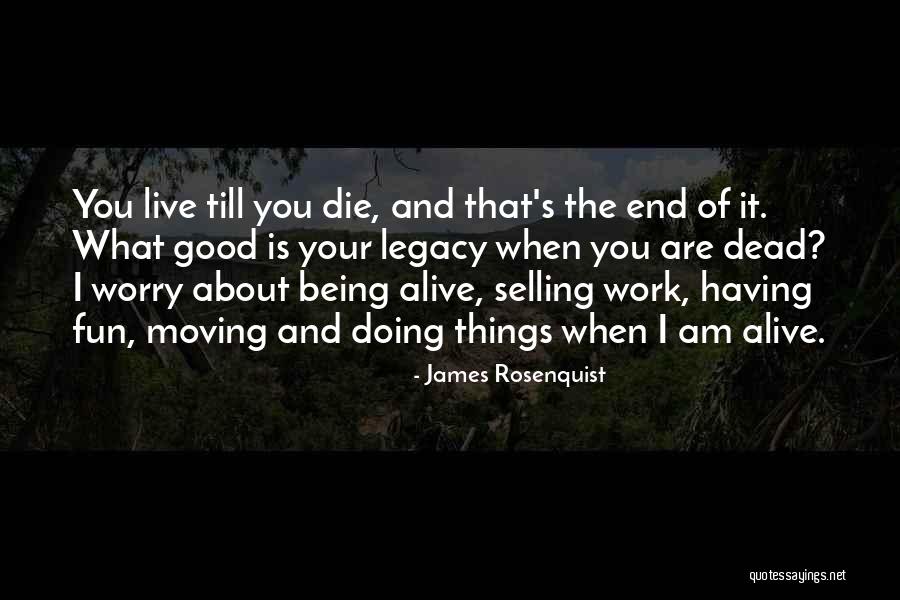 Dead And Alive Quotes By James Rosenquist