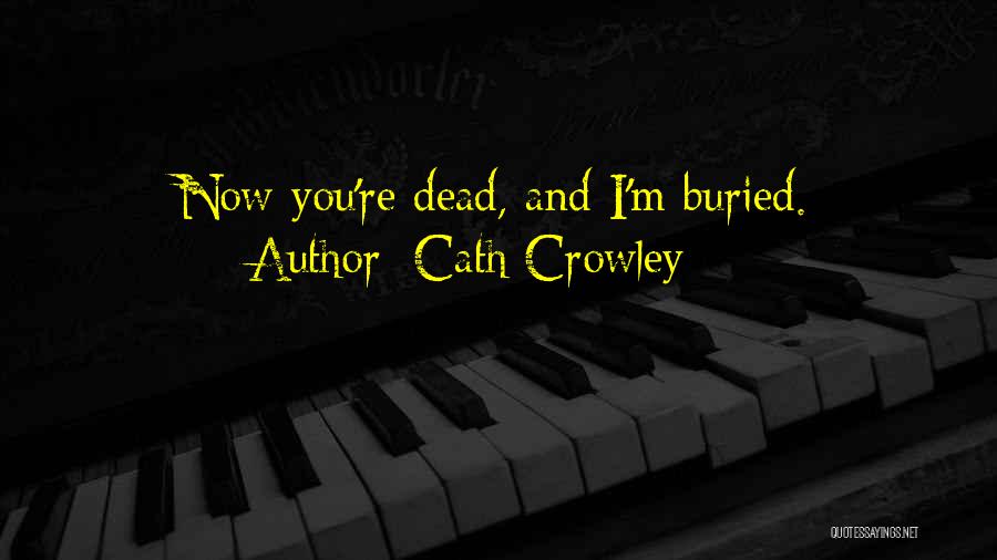 Dead And Buried Quotes By Cath Crowley