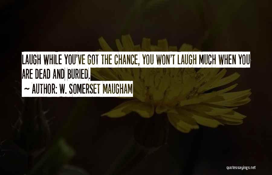 Dead And Buried Quotes By W. Somerset Maugham