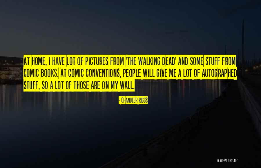 Dead Are My People Quotes By Chandler Riggs Dead Are My People Quotes By Chandler Riggs