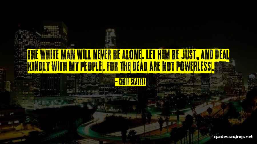 Dead Are My People Quotes By Chief Seattle Dead Are My People Quotes By Chief Seattle