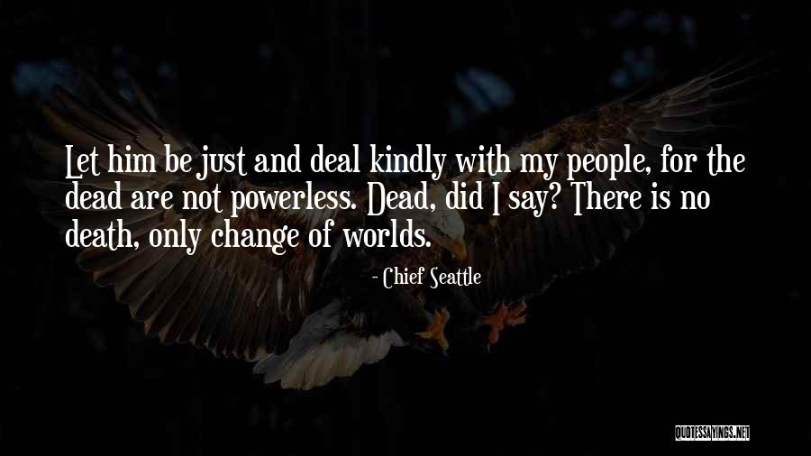 Dead Are My People Quotes By Chief Seattle Dead Are My People Quotes By Chief Seattle