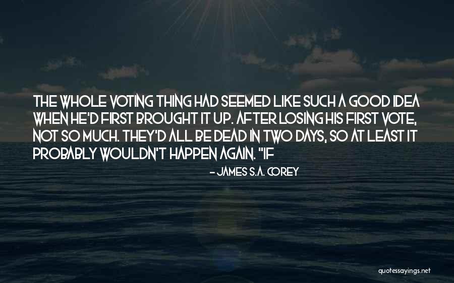Dead Are Voting Quotes By James S.A. Corey Dead Are Voting Quotes By James S.A. Corey