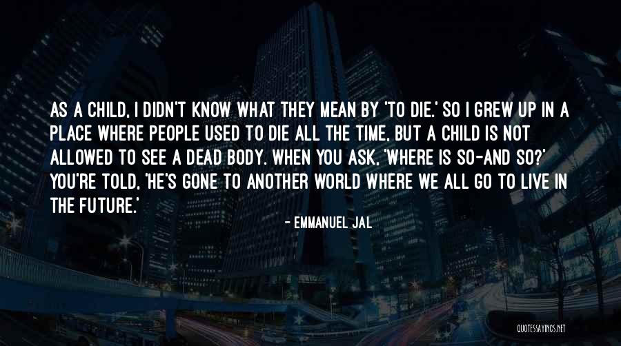 Dead As Quotes By Emmanuel Jal Dead As Quotes By Emmanuel Jal