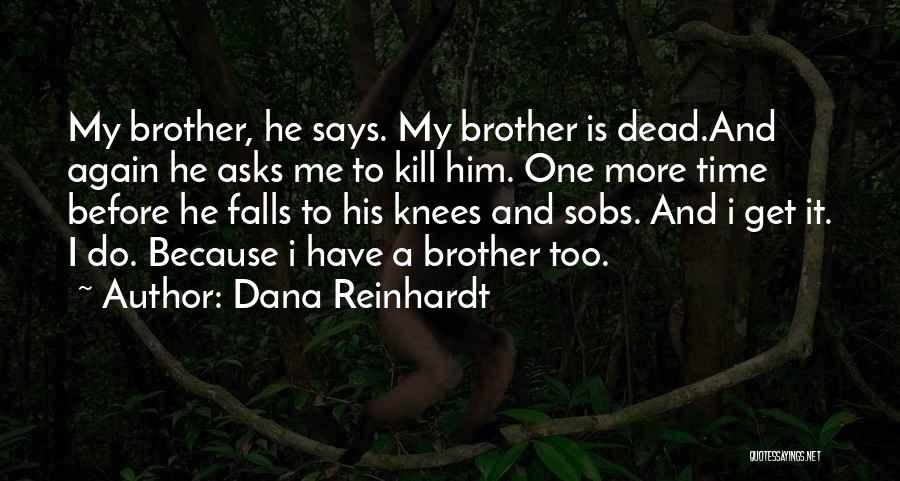 Dead Brother Quotes By Dana Reinhardt