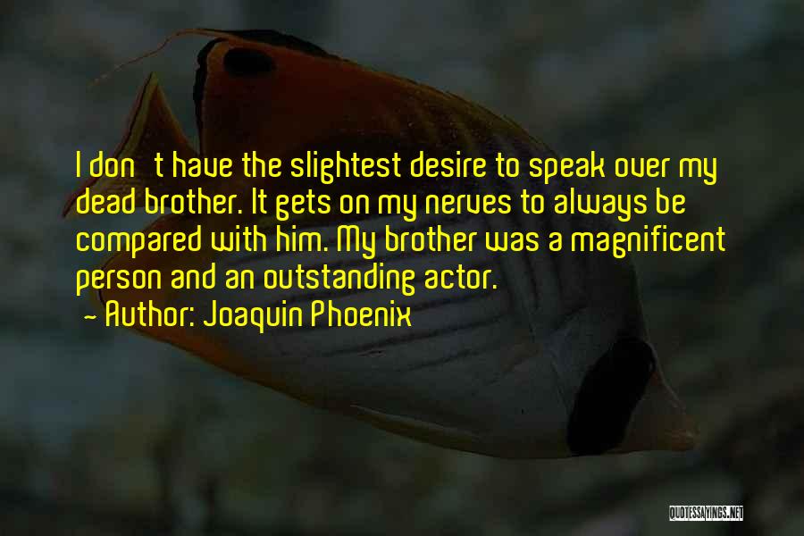 Dead Brother Quotes By Joaquin Phoenix