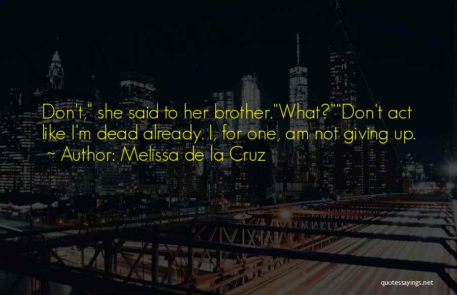 Dead Brother Quotes By Melissa De La Cruz