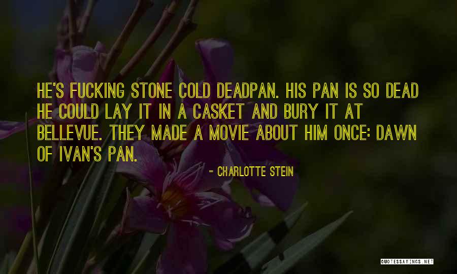 Dead By Dawn Quotes By Charlotte Stein Dead By Dawn Quotes By Charlotte Stein