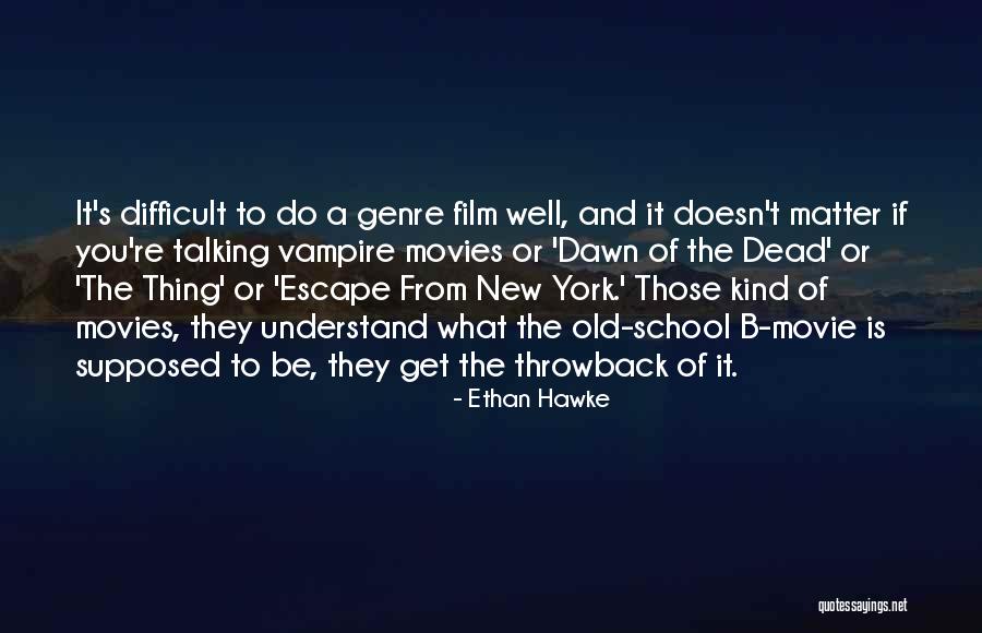 Dead By Dawn Quotes By Ethan Hawke Dead By Dawn Quotes By Ethan Hawke