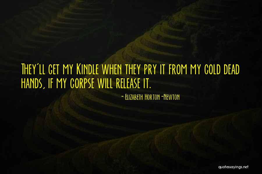 Dead Cold Hands Quotes By Elizabeth Horton-Newton Dead Cold Hands Quotes By Elizabeth Horton-Newton