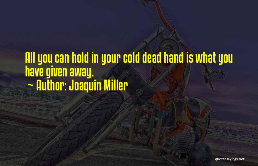 Dead Cold Hands Quotes By Joaquin Miller